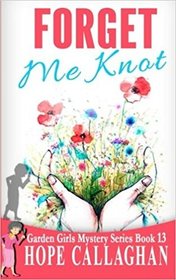 Forget Me Knot (The Garden Girls) (Volume 13)