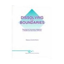 Dissolving the Boundaries: Planning for Curriculum Integration in Middle and Secondary Schools