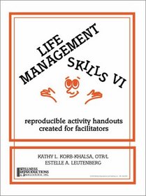 Life Management Skills VI: reproducible activity handouts created for facilitators (Life Management Skills)
