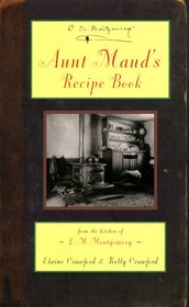 Aunt Maud's Recipe Book: From the Kitchen of L. M. Montgomery