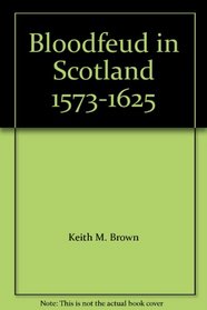 Bloodfeud in Scotland 1573-1625