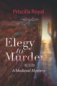 Elegy to Murder: A Medieval Mystery