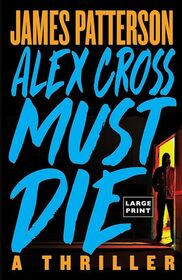 Alex Cross Must Die (Alex Cross, Bk 32) (Large Print)