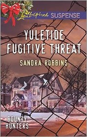 Yuletide Fugitive Threat (Bounty Hunters, Bk 3) (Love Inspired Suspense, No 504)