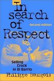 In Search of Respect : Selling Crack in El Barrio (Structural Analysis in the Social Sciences)