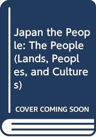 Japan the People: The People (Lands, Peoples, and Cultures)