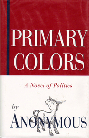 Primary Colors: A Novel of Politics (Large Print)