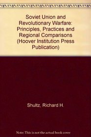 Soviet Union and Revolutionary Warfare: Principles, Practices, and Regional Comparisons (Hoover Institution Press Publication)