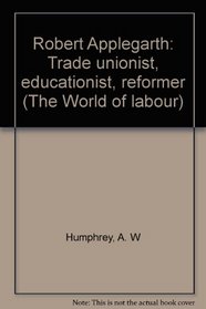 ROBERT APPLEGARTH TRADE (The World of labour : English workers, 1850-1890)