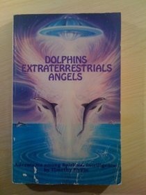 Dolphins, Extraterrestrials Angels: Adventures Among Spiritual Intelligences