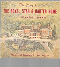 The story of the Royal Star and Garter Home for disabled sailors, soldiers and airmen: Richmond, Surrey