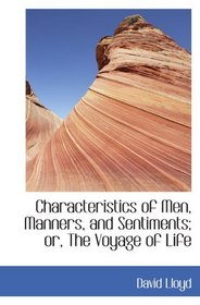 Characteristics of Men, Manners, and Sentiments; or, The Voyage of Life