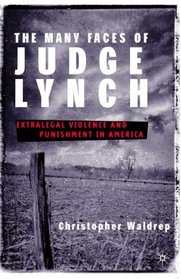 The Many Faces of Judge Lynch : Extralegal Violence and Punishment in America