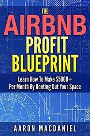 The Airbnb Profit Blueprint: Learn How I Made $5000+ a Month with Airbnb