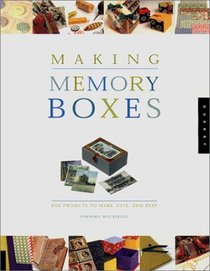 Making Memory Boxes: Box Projects to Make, Give, and Keep