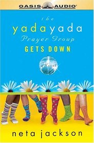 The Yada Yada Prayer Group Gets Down: A Novel (Yada Yada Prayer Group (Audio))