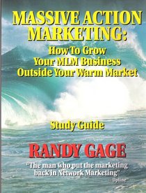 Massive Action Marketing: How to Grow Your MLM Business Outside Your Warm Market Study Guide