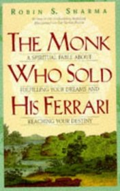 The Monk Who Sold His Ferrari: A Spiritual Fable About Fulfilling Your Dreams and Reaching Your Destiny