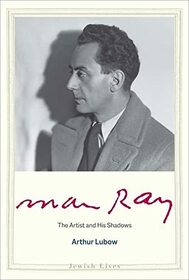 Man Ray: The Artist and His Shadows (Jewish Lives)