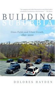 Building Suburbia : Green Fields and Urban Growth, 1820-2000