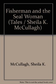 Fisherman and the Seal Woman (Tales / Sheila K. McCullagh)