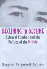 Declining to Decline: Cultural Combat and the Politics of the Midlife (Age Studies)