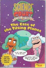 The Case of the Tilting Planet (Science Court, Bk 2)