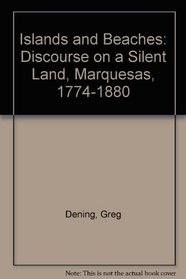 Islands and Beaches: Discourse on a Silent Land, Marquesas, 1774-1880