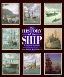 The History of the Ship : The Comprehensive Story of Seafaring from the Earliest Times to the Present Day