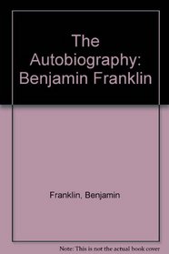 The Autobiography: Benjamin Franklin