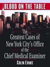 Blood on the Table: The Greatest Cases of New York City's Office of the Chief Medical Examiner (Thorndike Large Print Crime Scene)