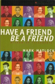 Have a Friend Be a Friend (Wisdom on friendship)