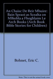 An Chaisc De Reir Mhuire: Bain Spraoi as Scealta on MBiobla a Fhoghlaim Le Arch Books (Arch Book Bible Stories for Children) (Irish Edition)