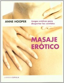 Masaje erotico/ Erotic Massage: Juegos Eroticos Para Despertar Los Sentidos (Spanish Edition)