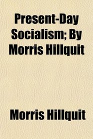 Present-Day Socialism; By Morris Hillquit