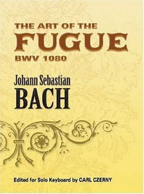 The Art of the Fugue BWV 1080: Edited for Solo Keyboard by Carl Czerny (Dover Classical Music for Keyboard)