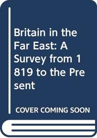 Britain in the Far East: A Survey from 1819 to the Present