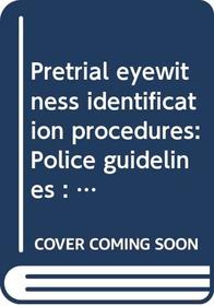 Pretrial eyewitness identification procedures: Police guidelines : a study paper (Criminal law series / Law Reform Commission of Canada)