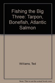 Fishing the Big Three: Tarpon, Bonefish, Atlantic Salmon