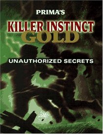 Killer Instinct Gold : The Unauthorized Guide (Secrets of the Games Series.)