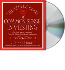The Little Book of Common Sense Investing (The Only Way to Guarantee Your Fair Share of Stock Market Returns)