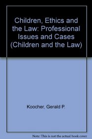 Children, Ethics, and the Law: Professional Issues and Cases (Children and the Law)