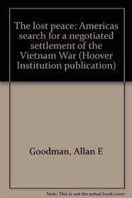The lost peace: America's search for a negotiated settlement of the Vietnam War (Hoover Institution publication ; 173)