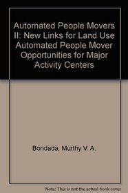 Automated People Movers II: New Links for Land Use Automated People Mover Opportunities for Major Activity Centers