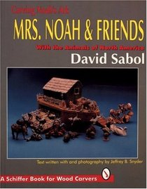 Carving Noah's Ark: Mrs. Noah  Friends : With the Animals of North America (A Schiffer Book for Wood Carvers)