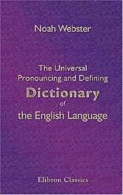 The Universal Pronouncing and Defining Dictionary of the English Language