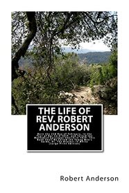 The Life of Rev. Robert Anderson.: Born the 22d Day of February, in the Year of Our Lord 1819, and Joined the Methodist Episcopal Church in 1839. This ... The Brother in White [Large Print Edition]