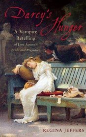 Vampire Darcy's Desire: A Pride and Prejudice Adaptation