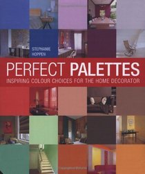 Perfect Palettes: Inspirational Colour Schemes for the Home Decorator