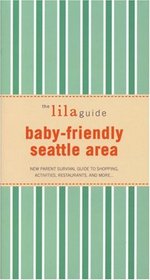 The lilaguide: Baby-Friendly Seattle & Tacoma: New Parent Survival Guide to Shopping, Activities, Restaurants, and more (Lilaguide: Baby-Friendly Seattle & Tacoma)